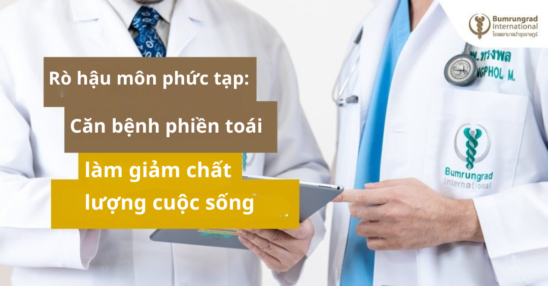 Rò hậu môn phức tạp: Căn bệnh phiền toái làm giảm chất lượng cuộc sống