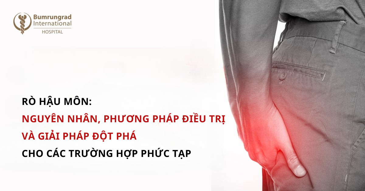 Rò hậu môn: Nguyên nhân, Phương pháp điều trị và Giải pháp đột phá cho các trường hợp phức tạp