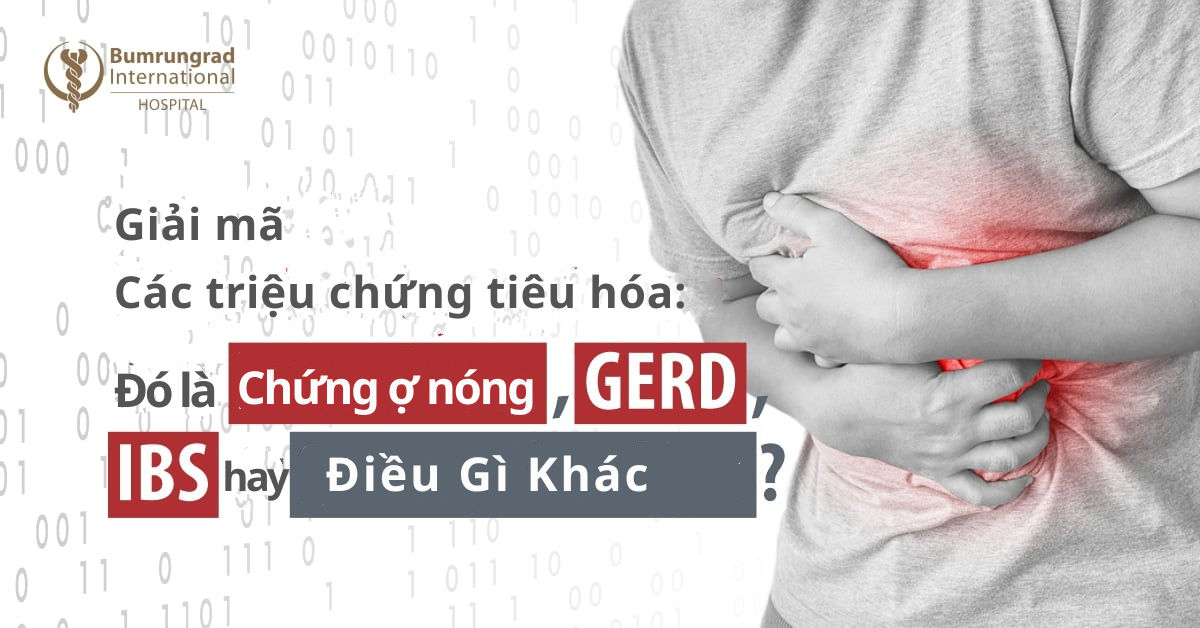 Giải Mã Các Triệu Chứng Tiêu Hóa: Đó là Ợ Nóng, GERD, IBS Hay Điều Gì Khác?
