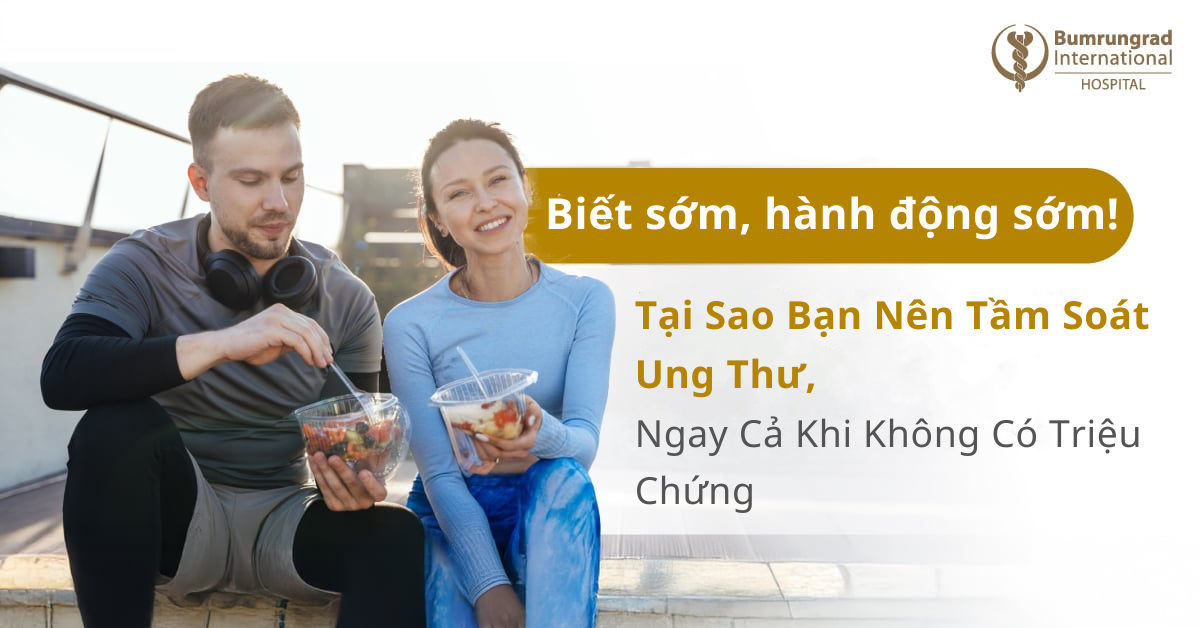 Tại Sao Bạn Nên Tầm Soát Ung Thư, Ngay Cả Khi Không Có Triệu Chứng