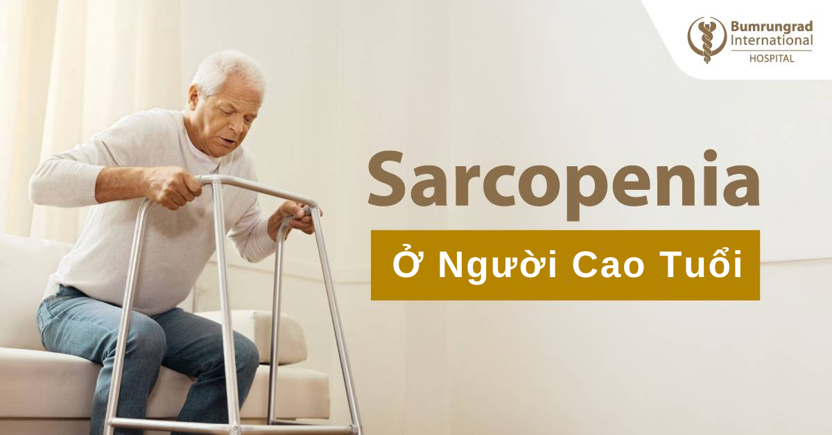Chứng Giảm Cơ (Sarcopenia) ở Người Lớn Tuổi