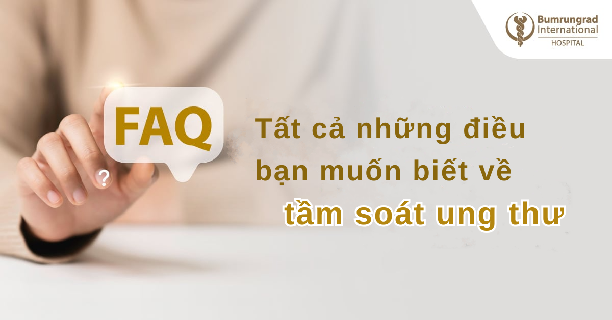 Câu Hỏi Thường Gặp: Sàng Lọc Ung Thư tại Bệnh viện Quốc tế Bumrungrad (Loạt bài CancerCheck)