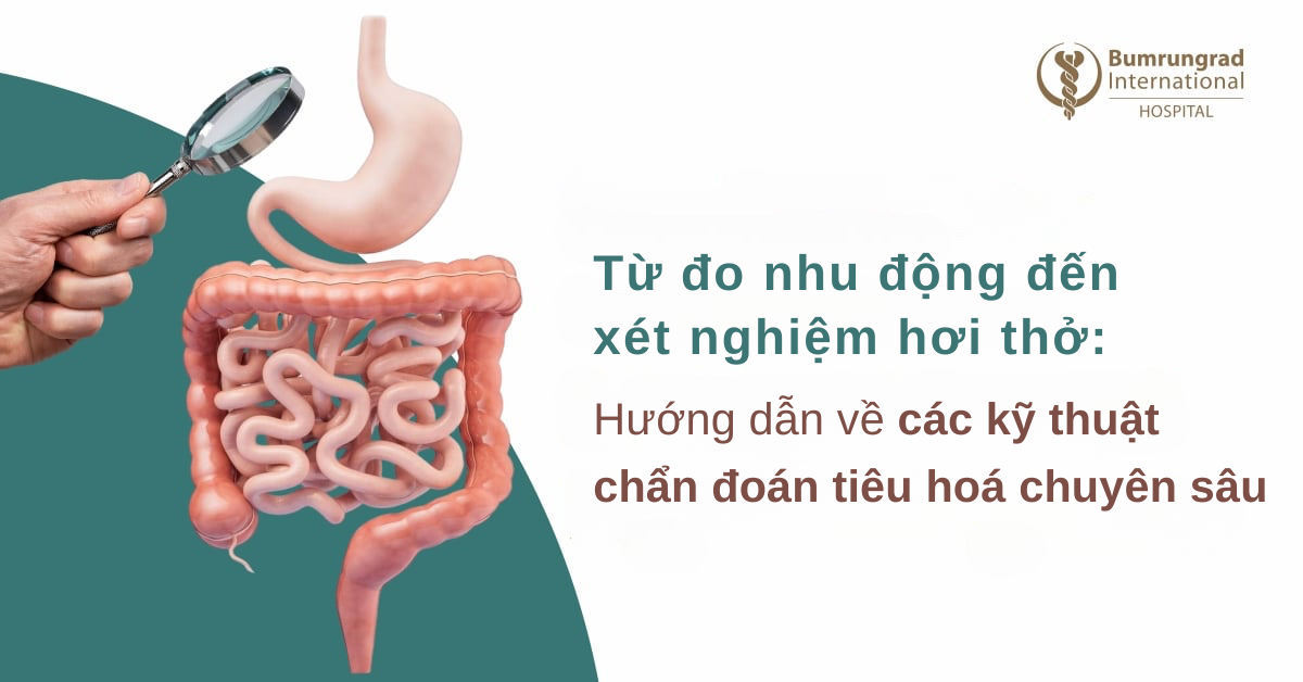 Từ đo nhu động đến xét nghiệm hơi thở: Hướng dẫn về các kỹ thuật chẩn đoán tiêu hoá chuyên sâu