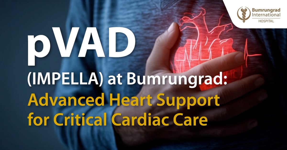 pVAD (IMPELLA) tại Bumrungrad: Giải pháp hỗ trợ tim nâng cao trong hồi sức tim mạch nguy kịch