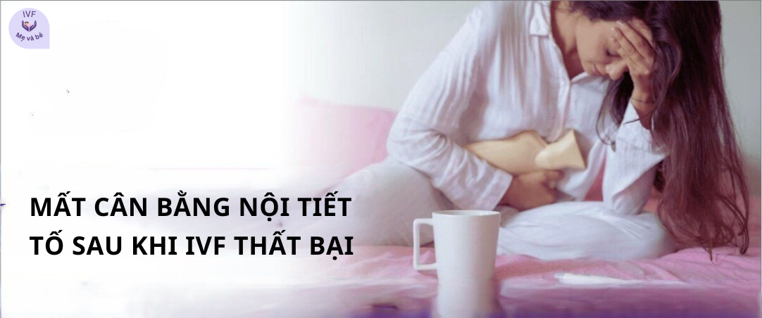  Mất cân bằng nội tiết tố sau khi IVF thất bại